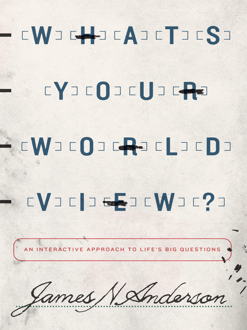 Title details for What's Your Worldview? by James N. Anderson - Available